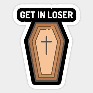 Get In Loser Coffin Sticker